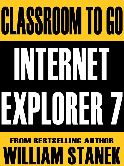 Title details for Internet Explorer 7 Classroom-To-Go: Windows XP and Windows Vista Edition by William Stanek - Available